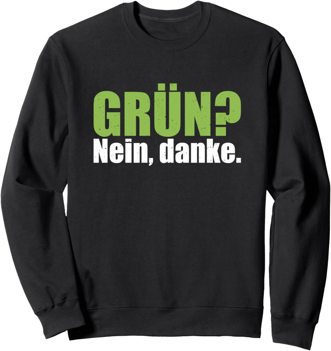Grün Nein Danke Gegen Grün Pro Liberale Konservative Politik Sweatshirt