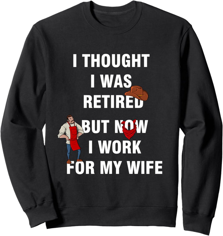 I Thought I Was Retired Funny Husband Couples Relationship Sweatshirt