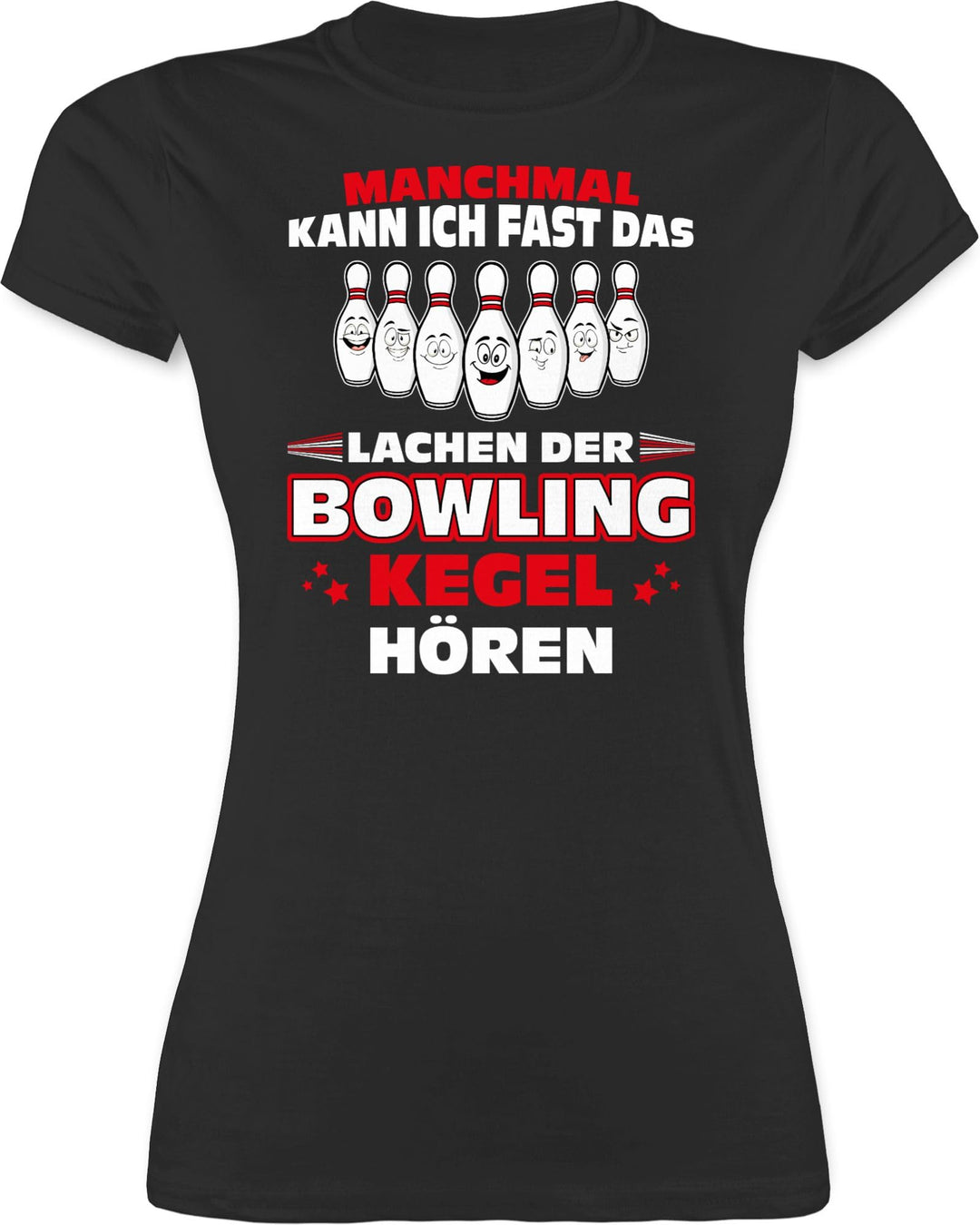Shirtracer - Shirt Damen - Bowling & Kegeln - Manchmal kann ich Fast das Lachen der Bowling-Kegel hö