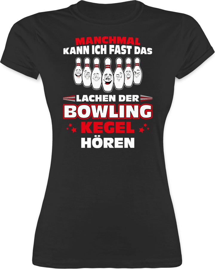 Shirtracer - Shirt Damen - Bowling & Kegeln - Manchmal kann ich Fast das Lachen der Bowling-Kegel hö