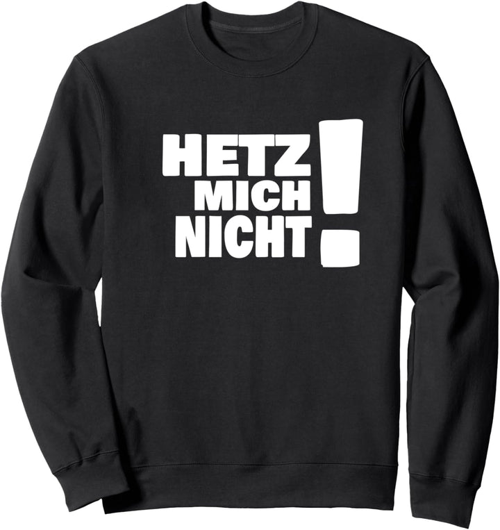 HETZ MICH NICHT! Spass Outfit als lustiges Geschenk Sweatshirt
