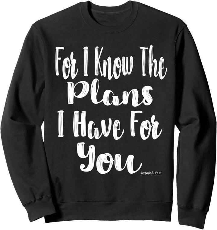 Christian For I Know The Plans I Have For You Jeremiah 29:11 Sweatshirt