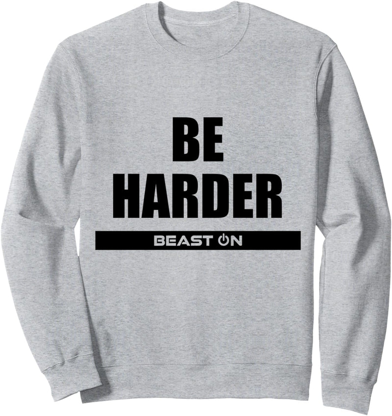 Be Harder Fitness Workout Gym Bodybuilding Motivation Sweatshirt