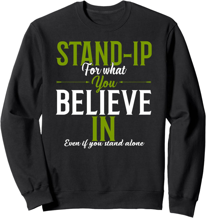 Stand up for what you believe in even if you stand alone Sweatshirt