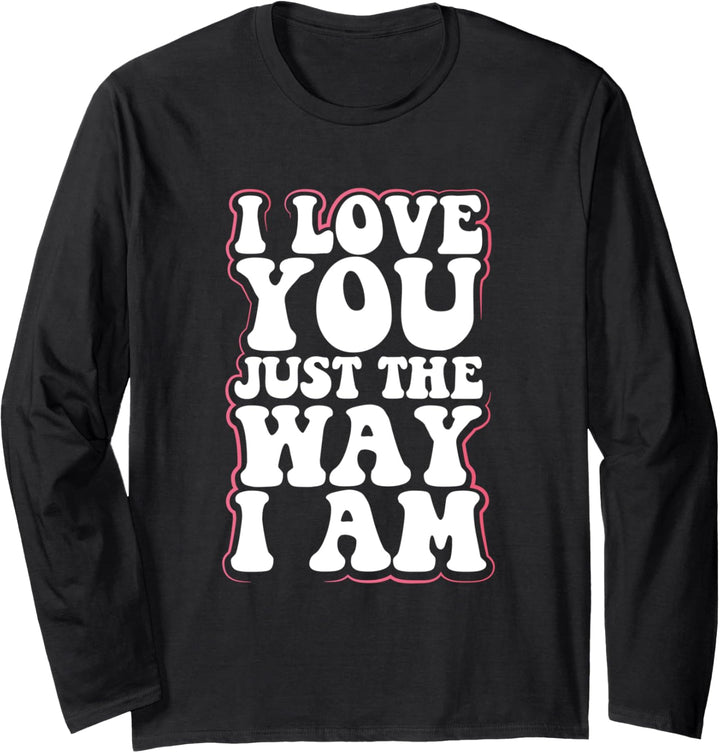Irony Egotistic Sarcasm Gift I Love You Just the Way I Am Langarmshirt