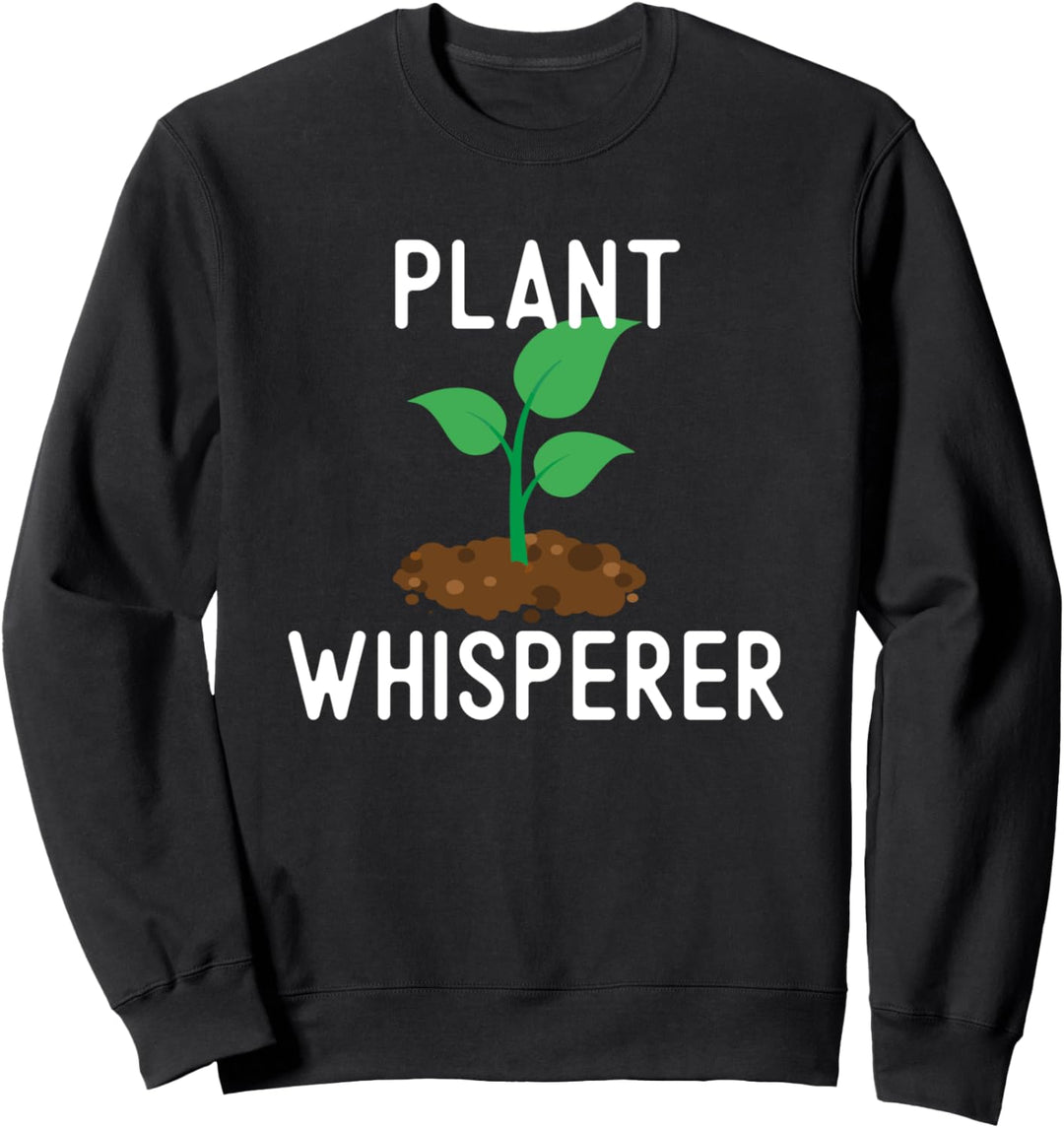 Funny Gardening Hobby Gift for Plant Whisperer Garden Lover Sweatshirt