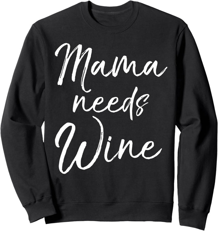 Cute Wine Lover Gift for Moms Mother's Day Mama Needs Wine Sweatshirt