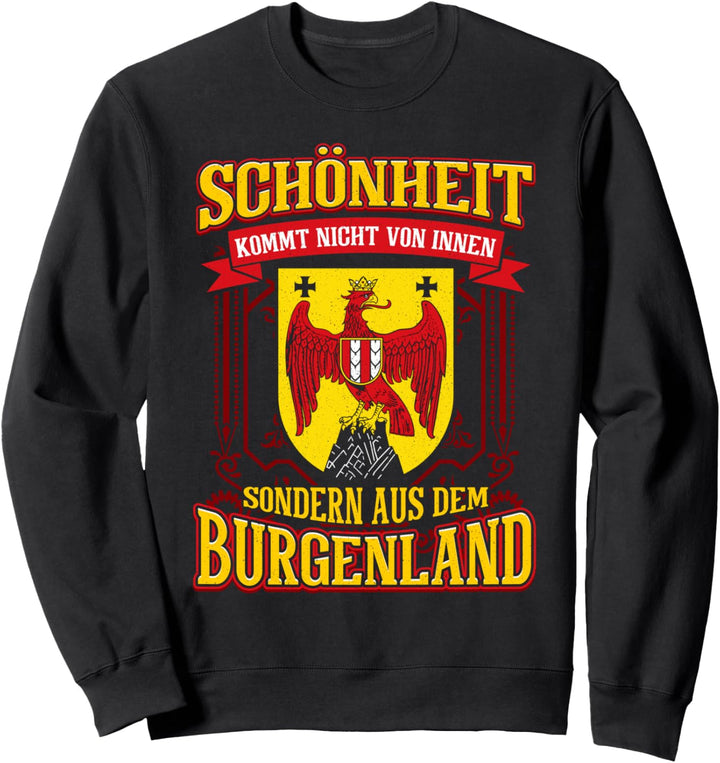 Schönheit Kommt Nicht von Innen Sondern aus dem Burgenland Sweatshirt