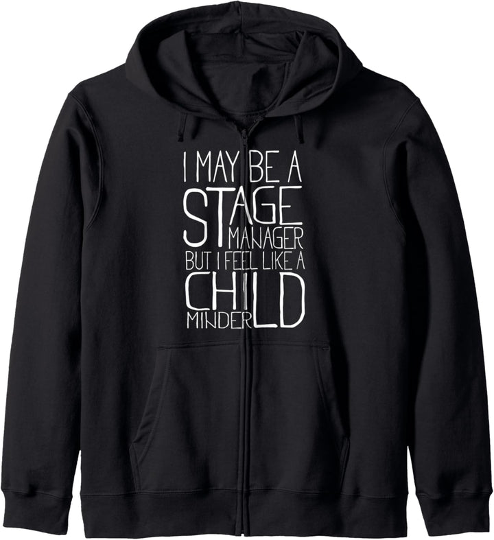 I May Be A Stage Manager But I Feel Like A Child Minder Kapuzenjacke