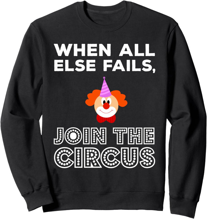 Wenn alles andere fehlschlägt, treten Sie dem Zirkus Funny Sweatshirt