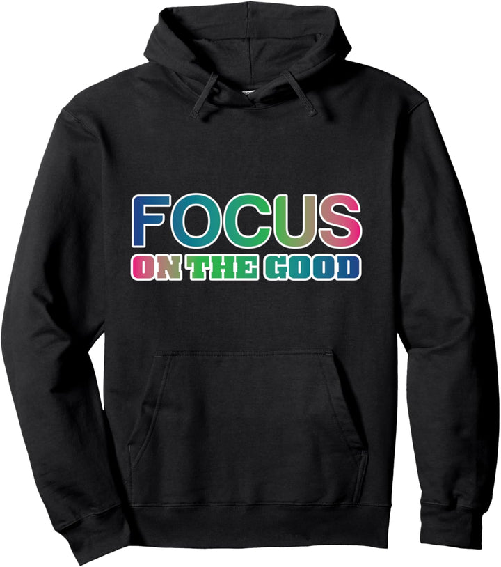 Inspirational Focus on the Good Quote Motivational Pullover Hoodie