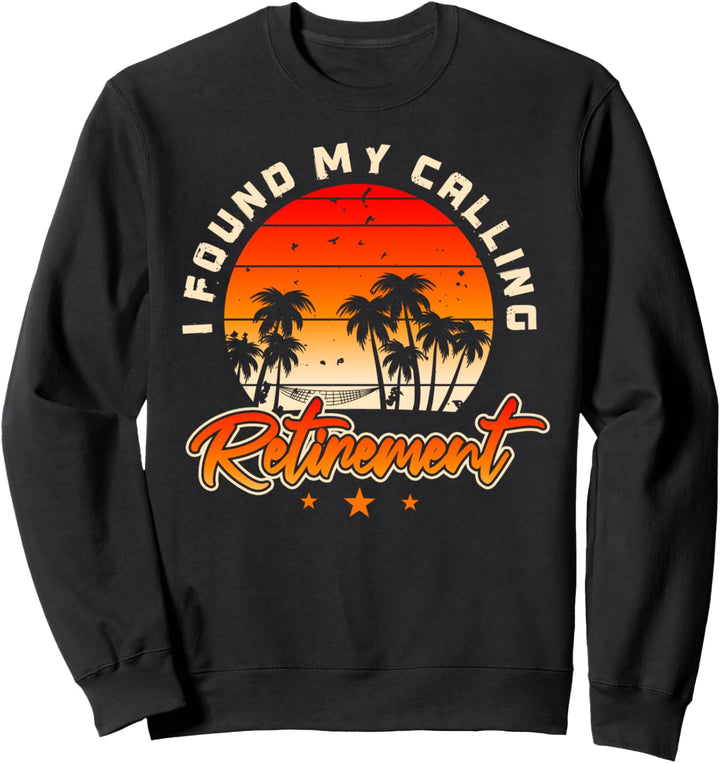 I Found My Calling Retirement | Funny Retiree Joke Sayings Sweatshirt