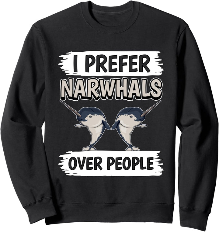 I Prefer Narwhals Over People Narwal Sweatshirt