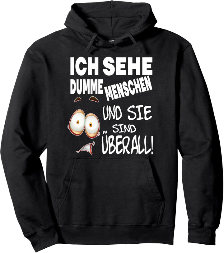 Ich Sehe Dumme Menschen Und Sie Sind Überall Pullover Hoodie