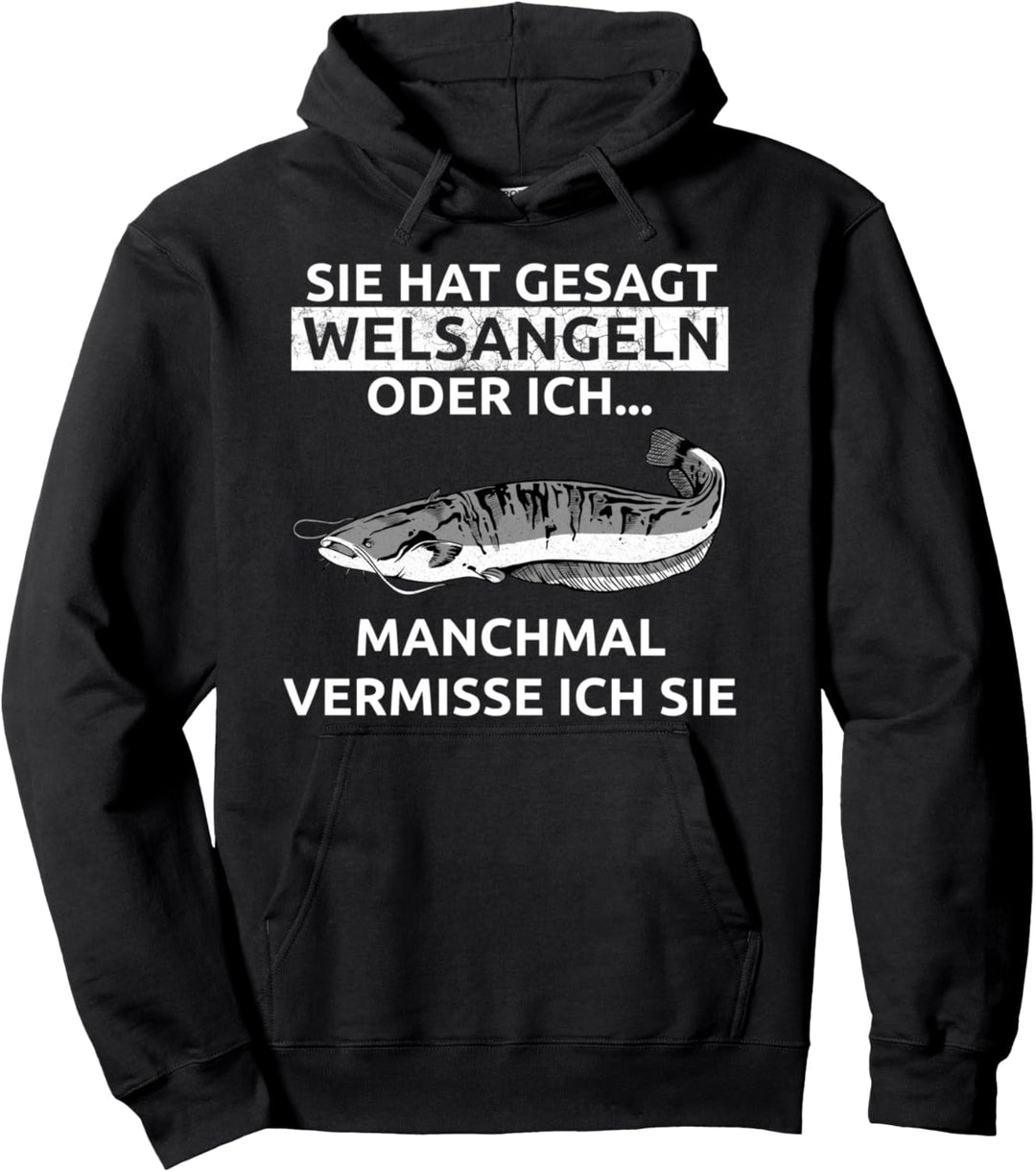 Sie Hat Gesagt Wels Angeln Oder Ich Manchmal Vermiss Ich Sie Pullover Hoodie