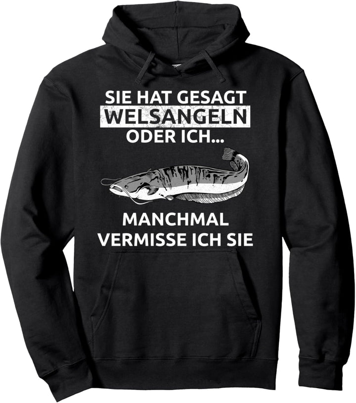 Sie Hat Gesagt Wels Angeln Oder Ich Manchmal Vermiss Ich Sie Pullover Hoodie