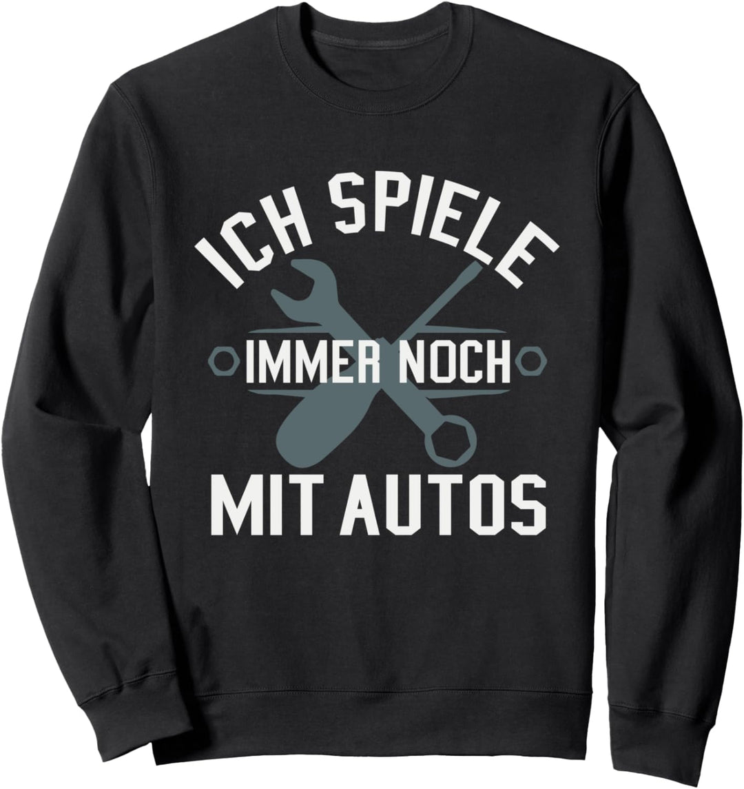 Ich Spiele Immer Noch Mit Autos KFZ Mechaniker Mechatroniker Sweatshirt