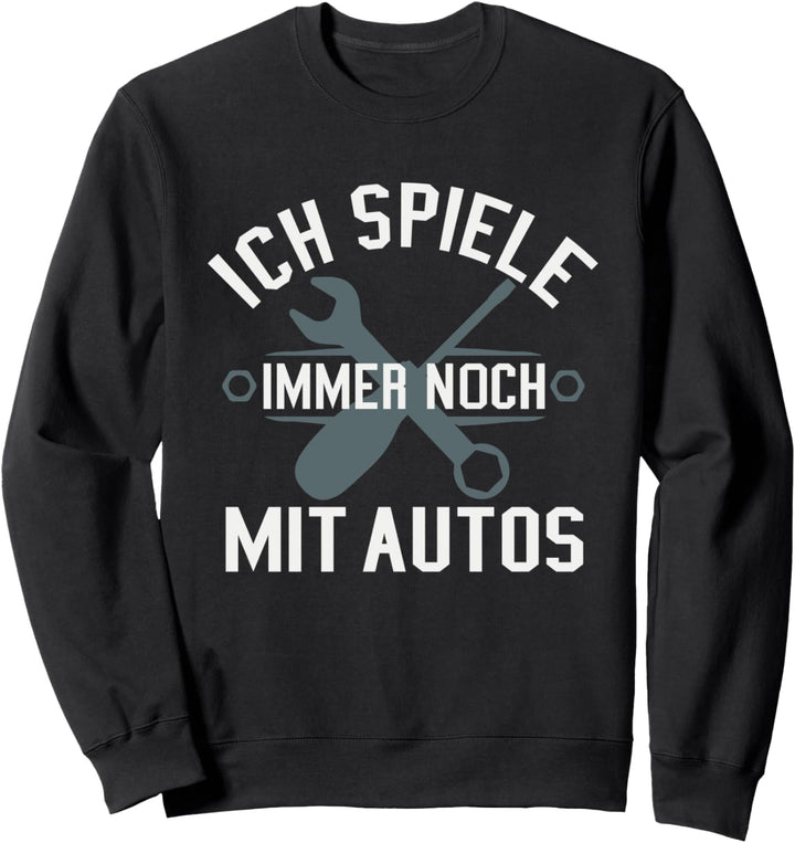 Ich Spiele Immer Noch Mit Autos KFZ Mechaniker Mechatroniker Sweatshirt