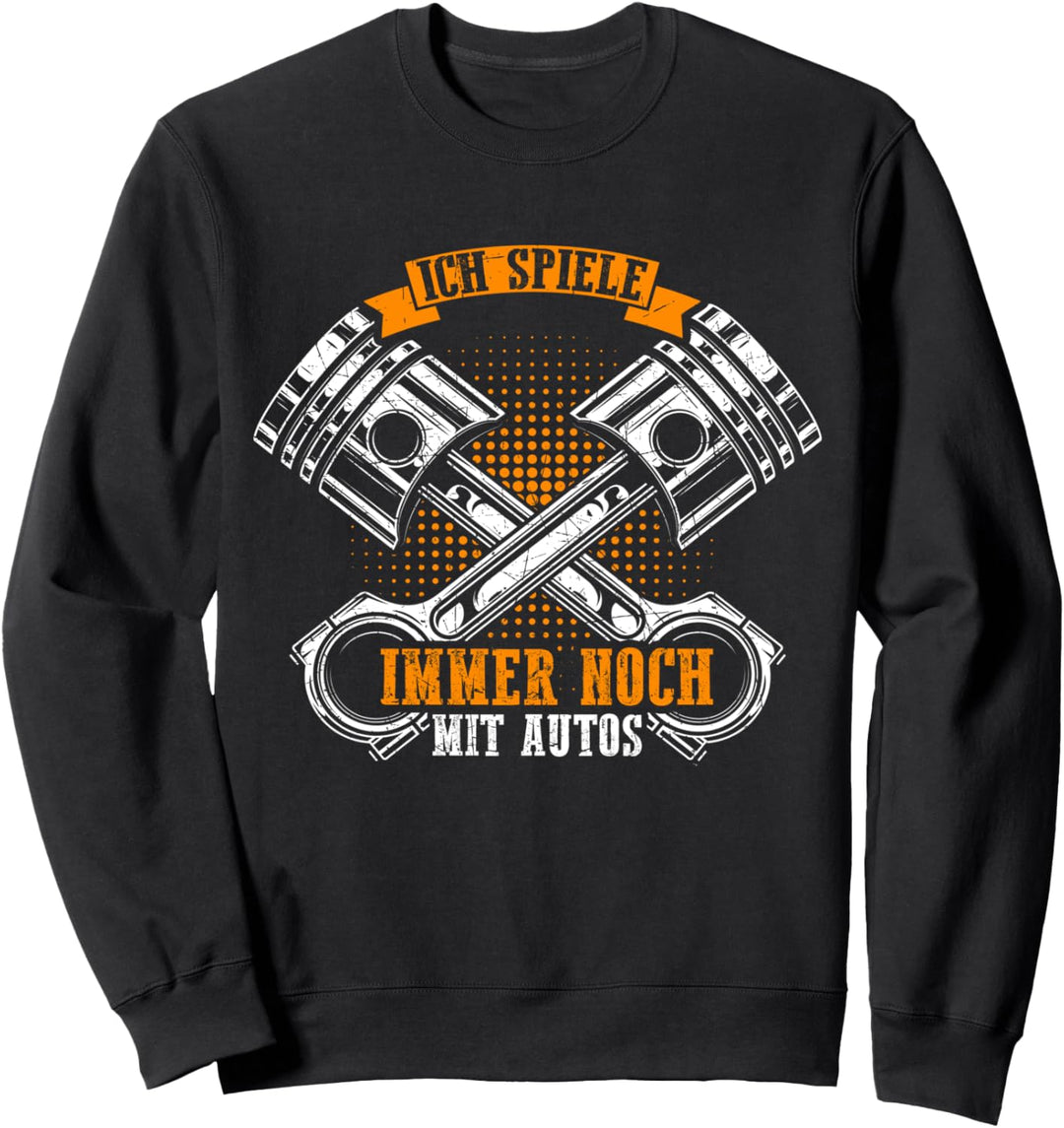 Ich Spiele Immer Noch Mit Autos - Mechaniker Mechatroniker Sweatshirt