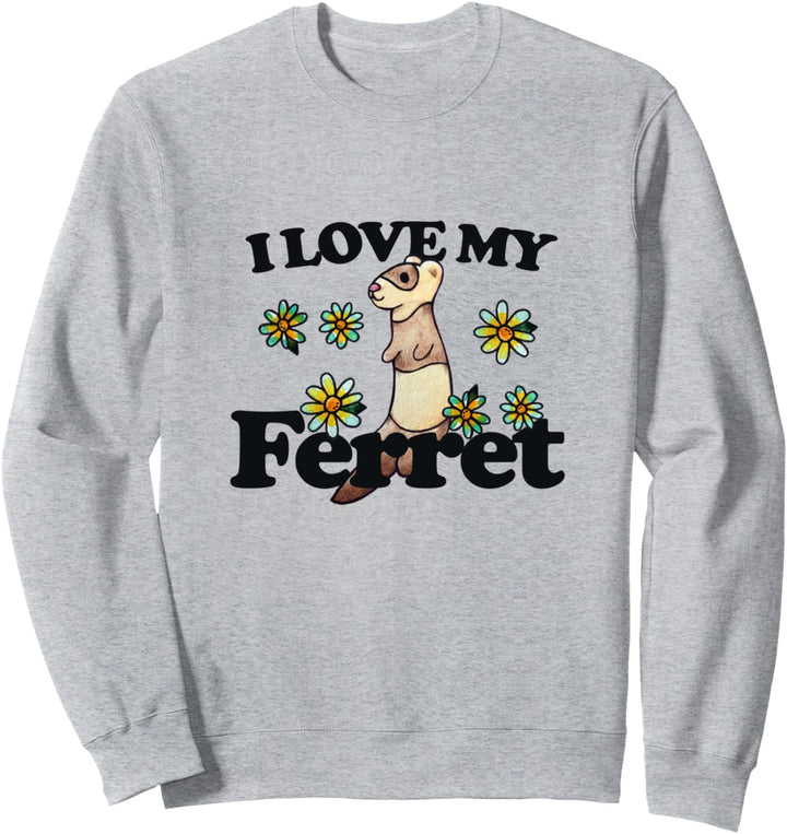 Ferret Frettchen humor I love my Ferret Sweatshirt