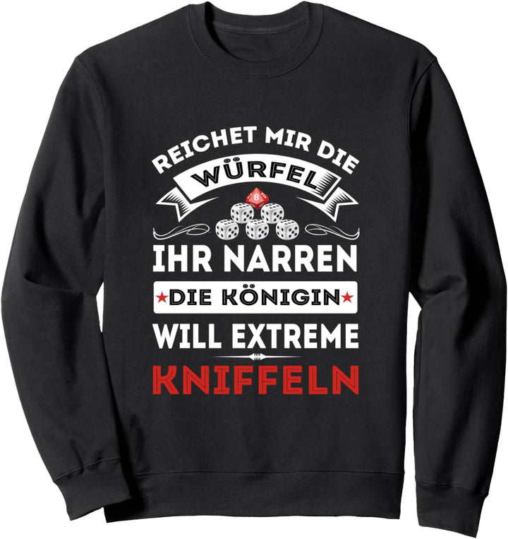 Kniffel Extreme Reichet Mir Die Würfel Ihr Narren Königin Sweatshirt
