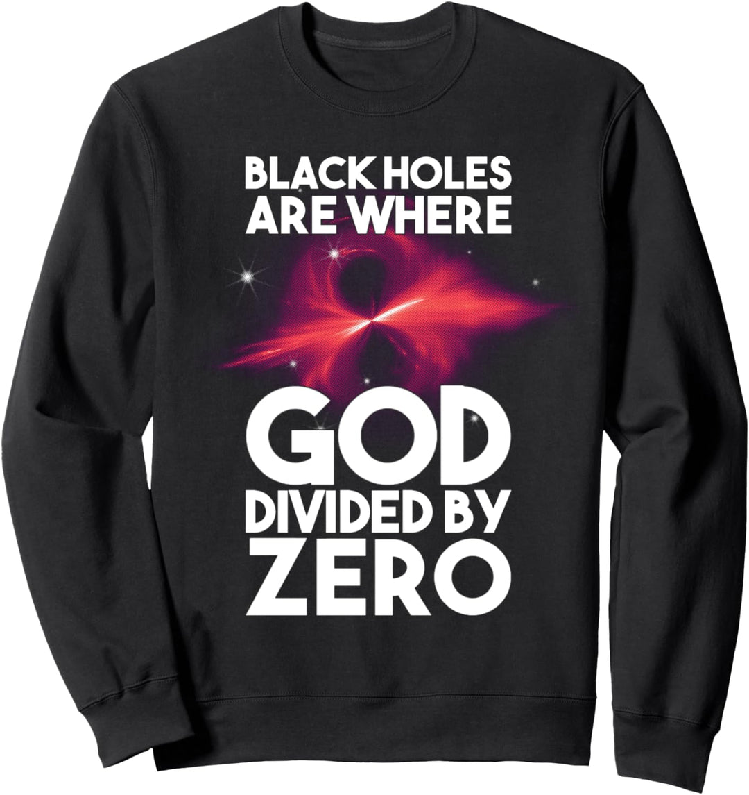 Black Holes Are Where God Divided By Zero Sweatshirt