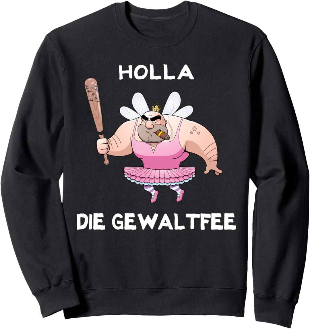 Holla die Gewaltfee Lustiges Party Shirt Festival Sweatshirt