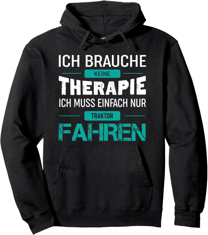 Ich brauche keine Therapie - Ich muss nur Traktor fahren Pullover Hoodie