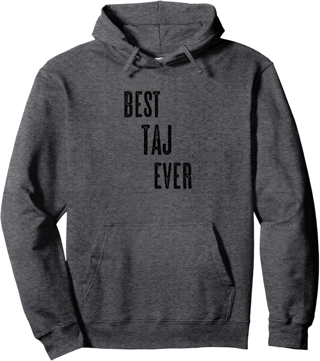BEST TAJ EVER | Funny Cute - Men Women Kids - Name - Pullover Hoodie