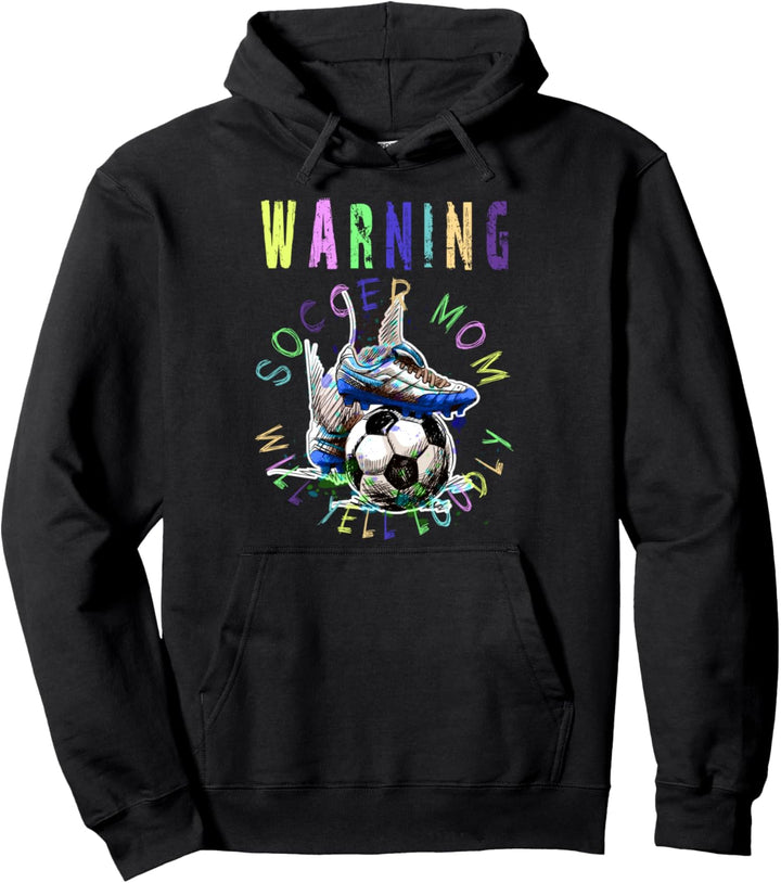 Warnung! Soccer Mom. Will yell loudly. Fussball Mama Pullover Hoodie