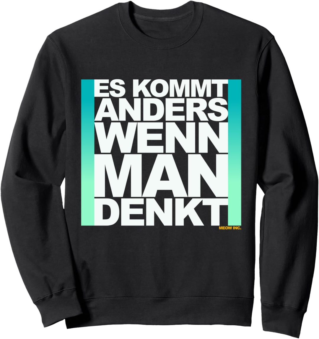 Lustiger Spruch: Es kommt anders, wenn man denkt Sweatshirt