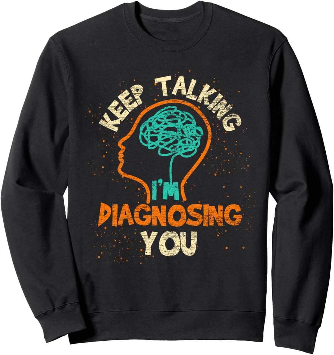 Rede weiter ich analysier dich Psychologe Gehirn Psychologie Sweatshirt