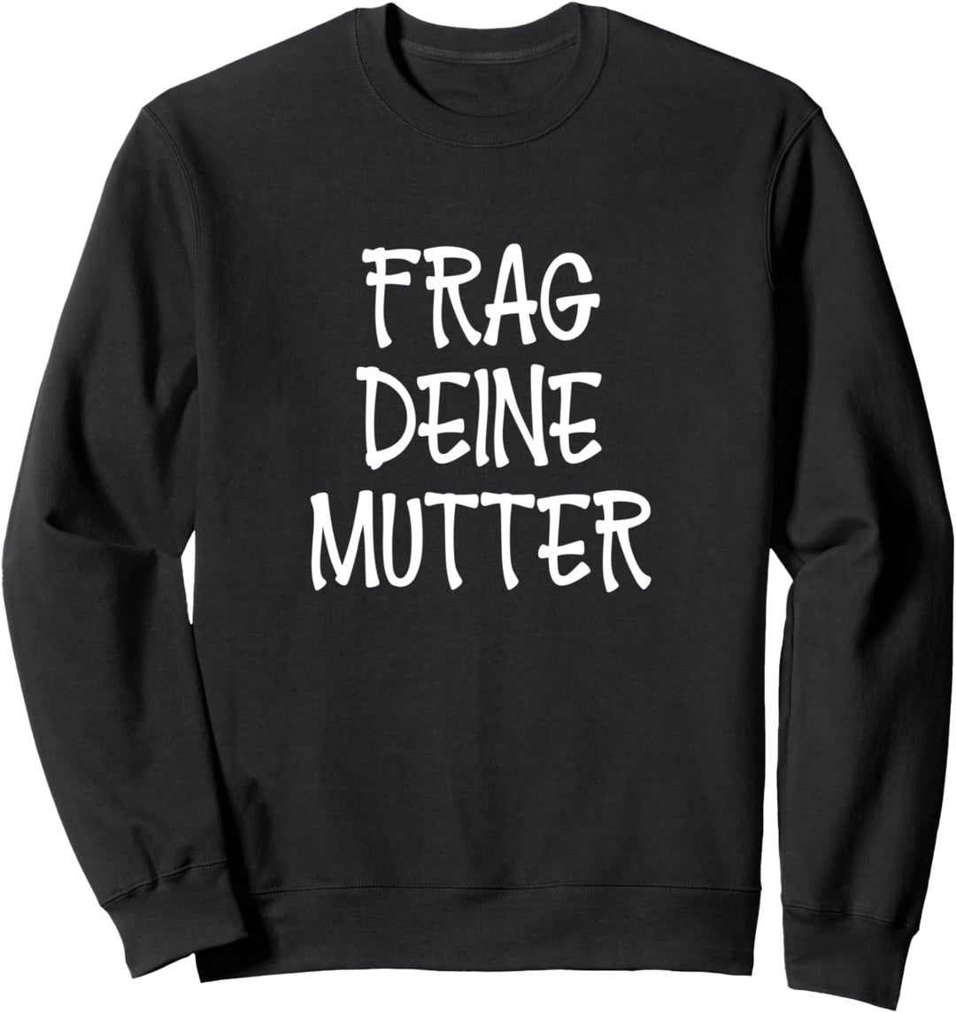 Frag deine Mutter I Lustiges Vater Papa Sweatshirt