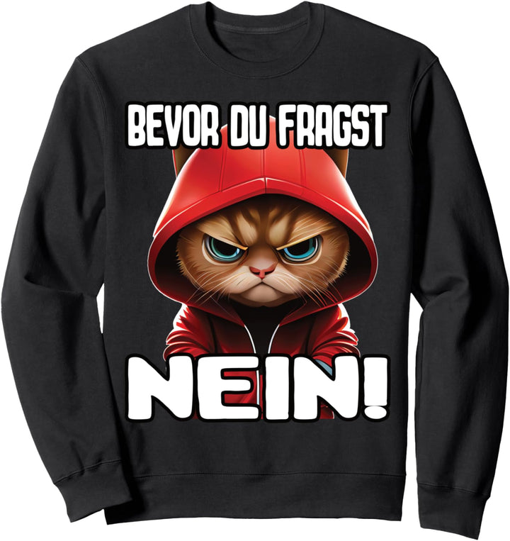 Katze Spruch Lustig Geschenk I Bevor Du Fragst Nein Sweatshirt