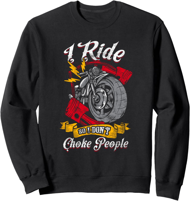 I Ride So I Don't Choke People Motorcycle Men Biker Sweatshirt