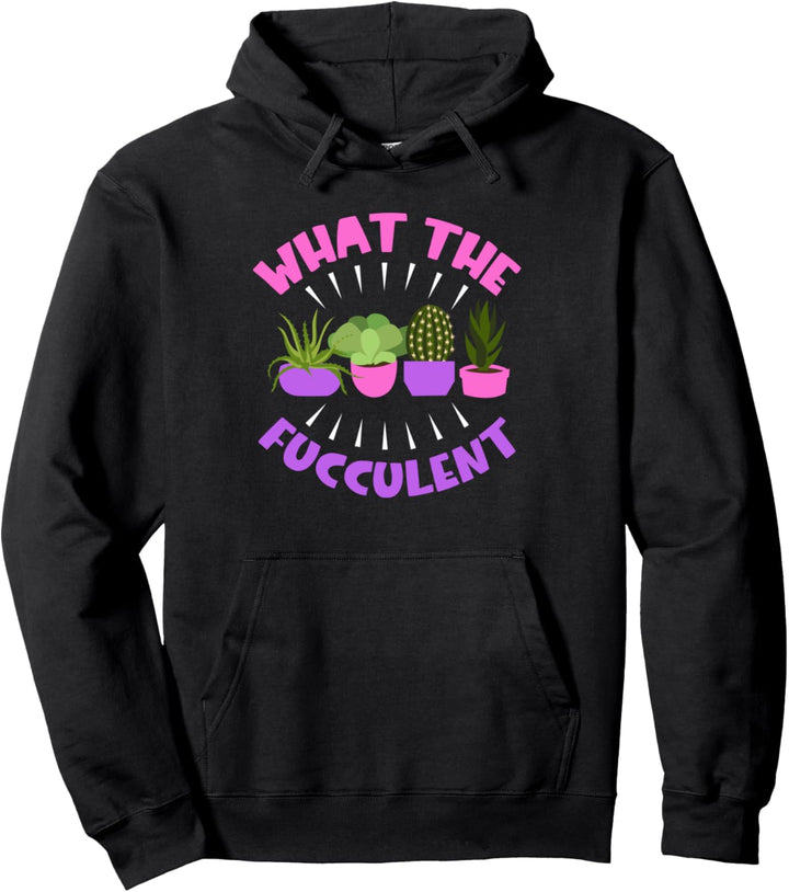 Was die Fucculent Funny Sukkulente Wortspiel Pflanzen Pullover Hoodie