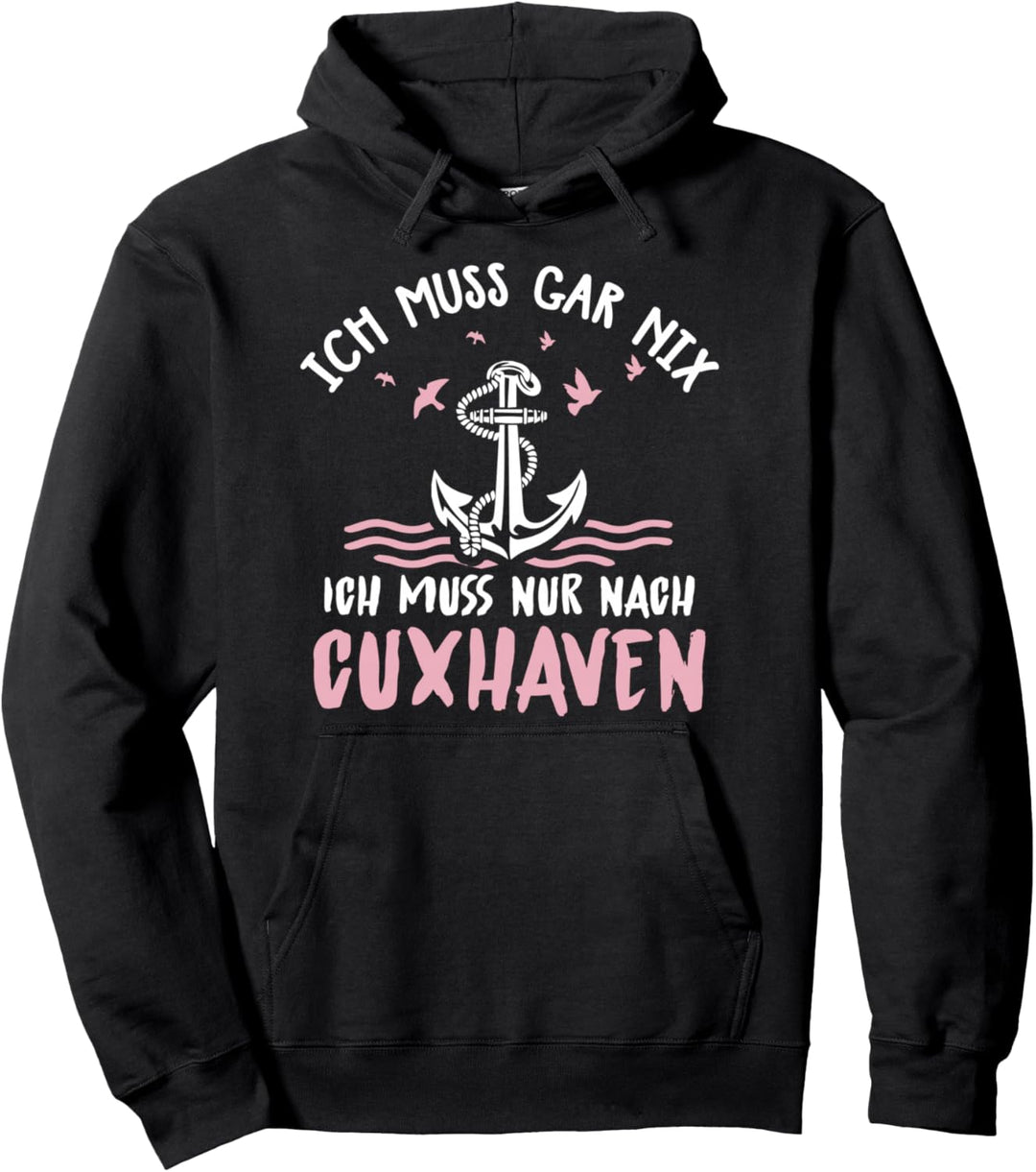 Ich Muss Gar Nix Ich Muss Nur Nach Cuxhaven Pullover Hoodie