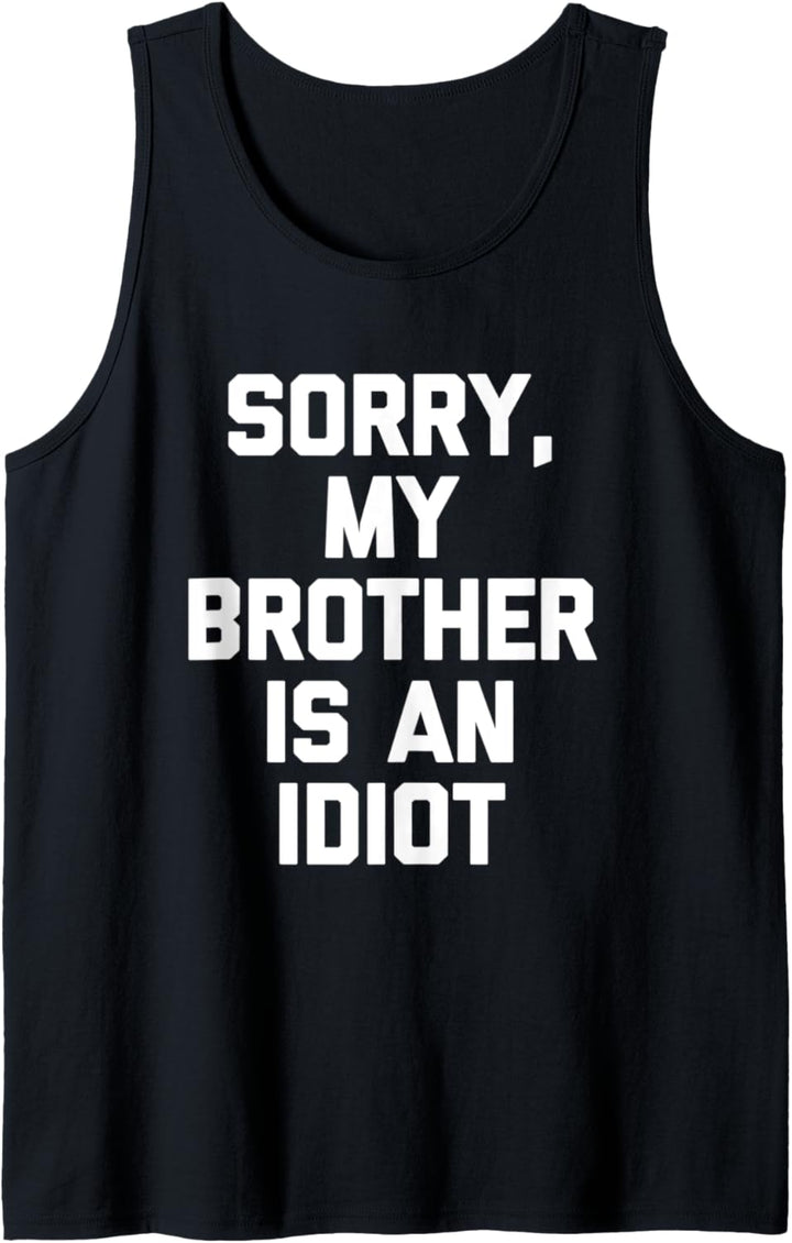 Sorry, My Brother Is An Idiot – Lustiger Spruch "Sorry, My Brother Is An Idiot" Tank Top