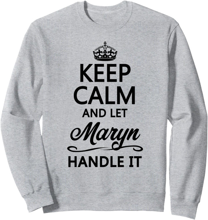 KEEP CALM and let MARYN Handle It | Funny Name Gift - Sweatshirt