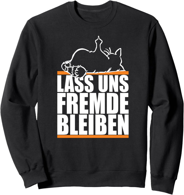 Lass uns Fremde bleiben - Schwarzer Humor Ironie Sweatshirt