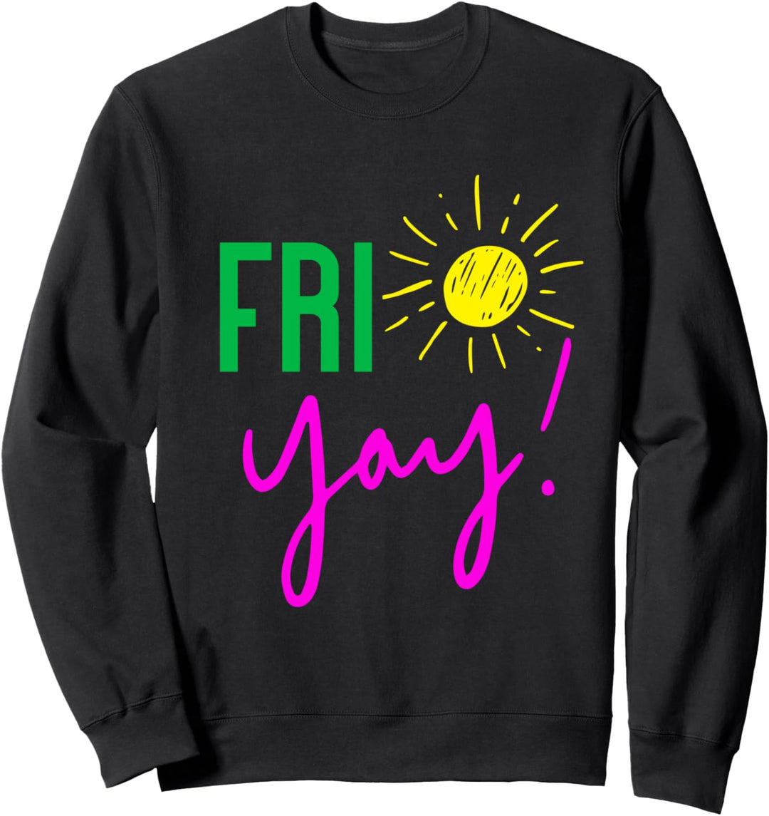 GGT Fri Yay Friday Sunshine TGIF Weekend Ready Vacay Sweatshirt
