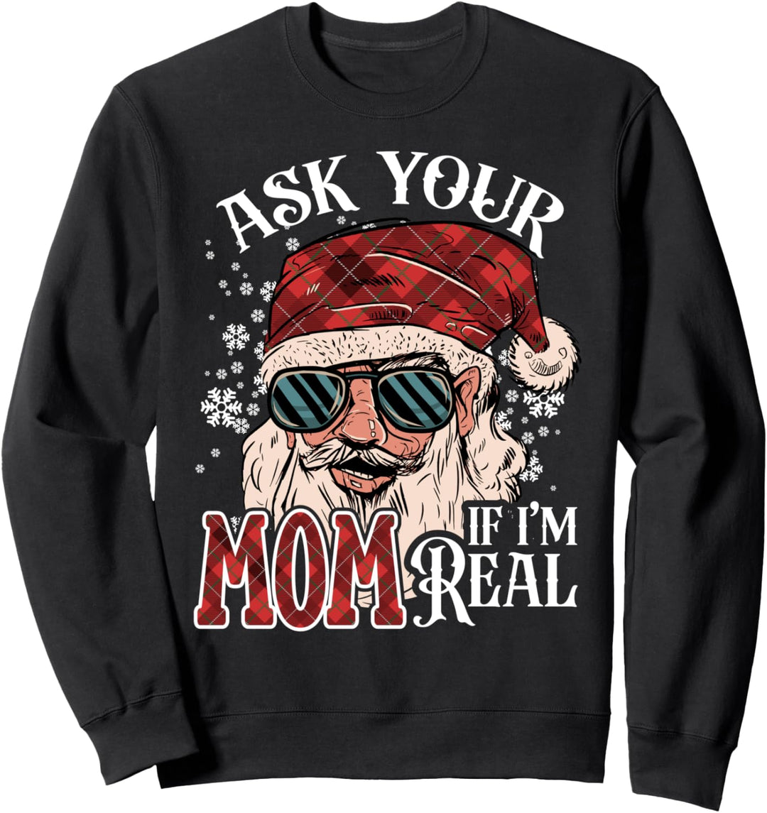 Lustiger Weihnachtsmann, Aufschrift "Ask Your Mom If I'm Real" Sweatshirt