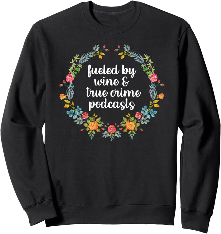 Fueled By Wine And True Crime Podcasts Funny Wine Sweatshirt