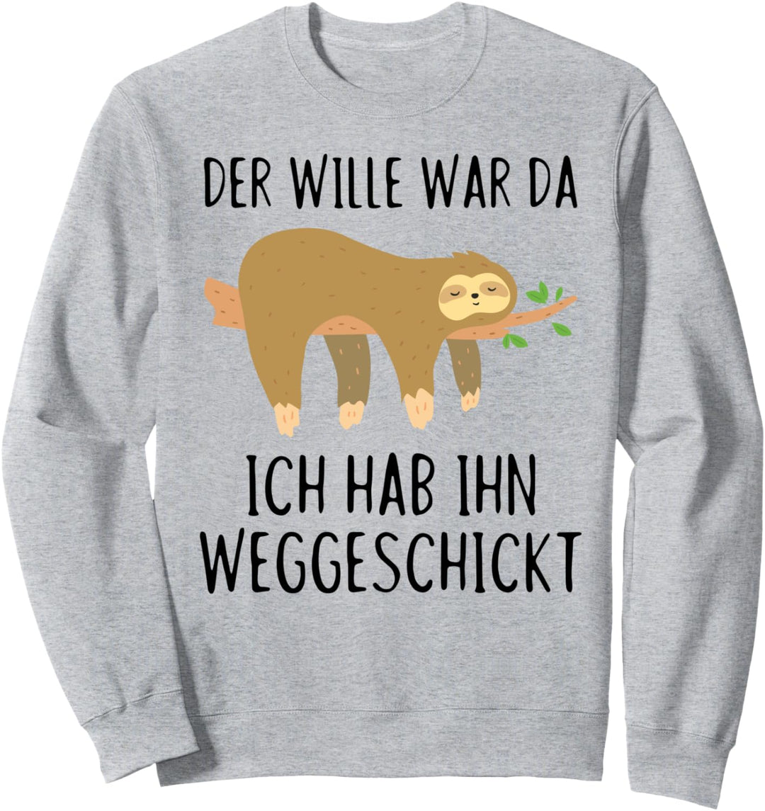 Der Wille war da Ich hab ihn weggeschickt, Faultier Sweatshirt