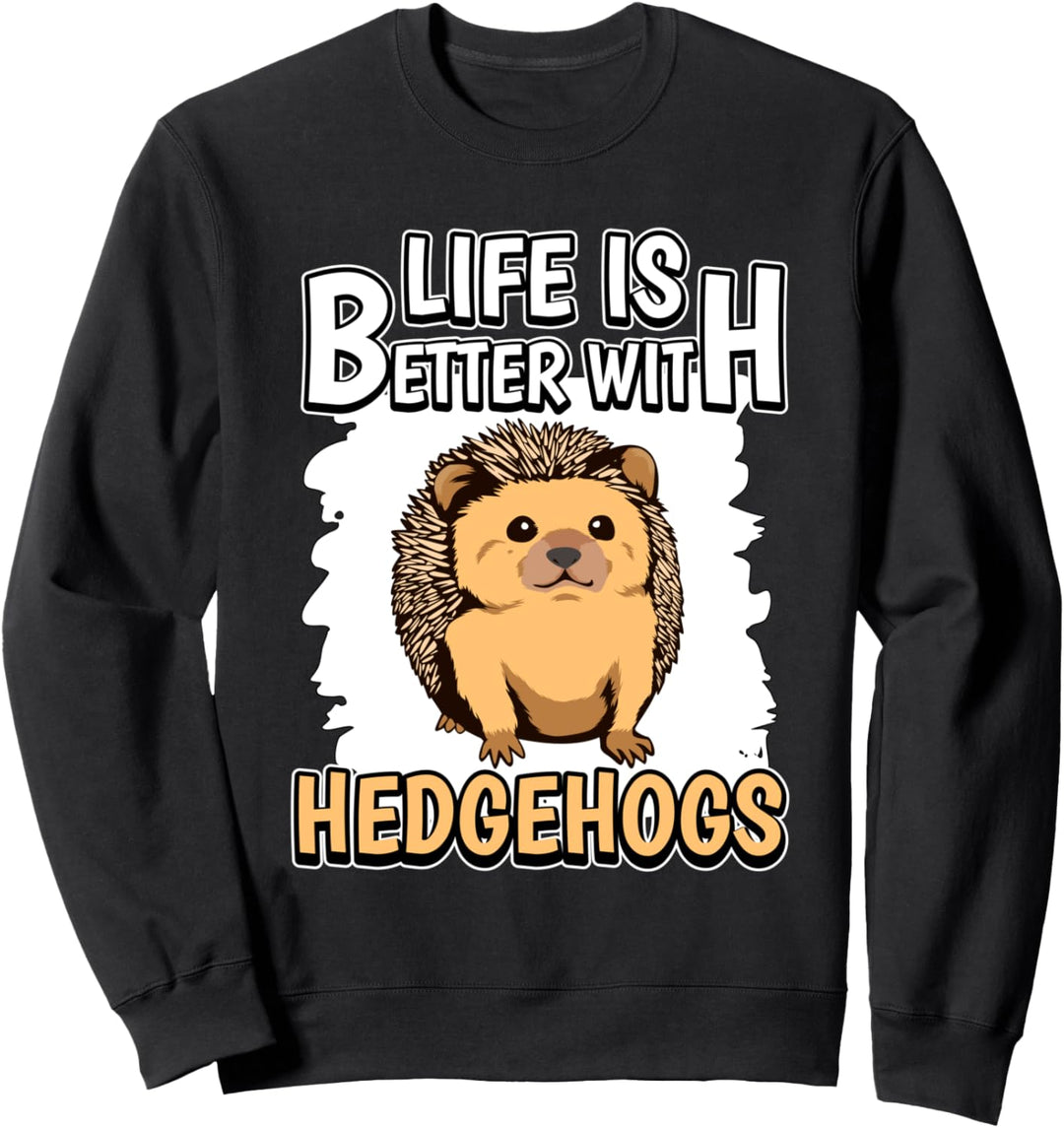 Life Is Better With Hedgehogs Igel Sweatshirt