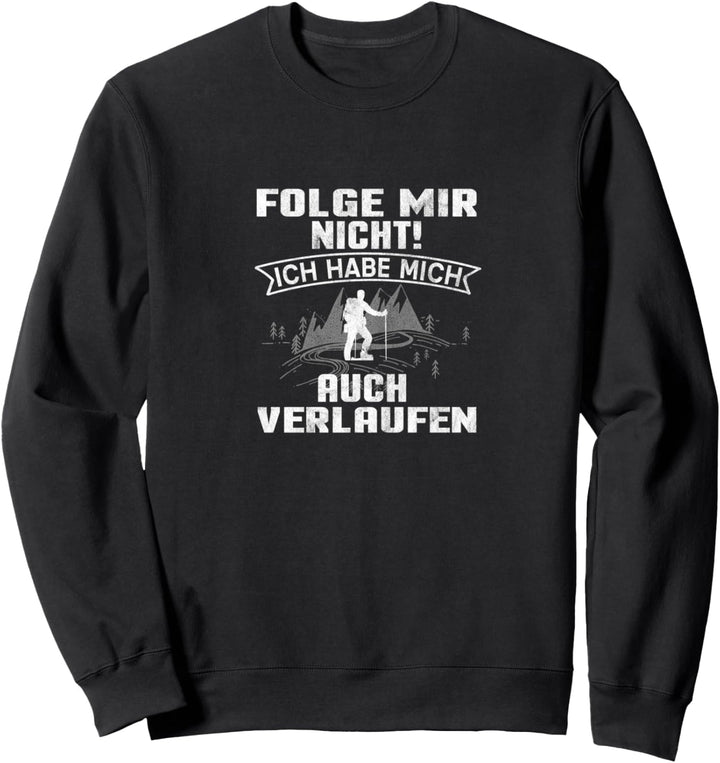 Folge mir nicht wandern Design mit Berg für Wanderer Sweatshirt