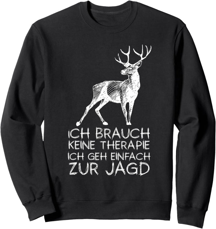 Brauch Keine Therapie Jagd Jäger Jägerin Jagen Sweatshirt