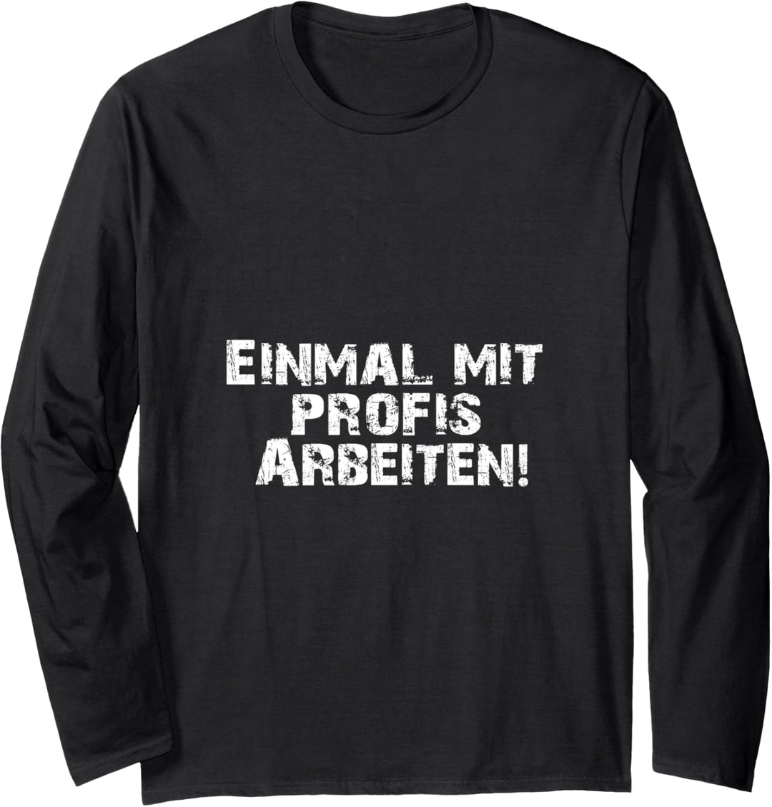 Einmal mit Profis arbeiten Männer Handwerker Büro Chef Langarmshirt
