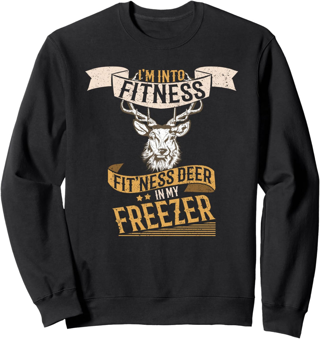 i'm into fitness fitness deer in my freezer Hunt Sweatshirt
