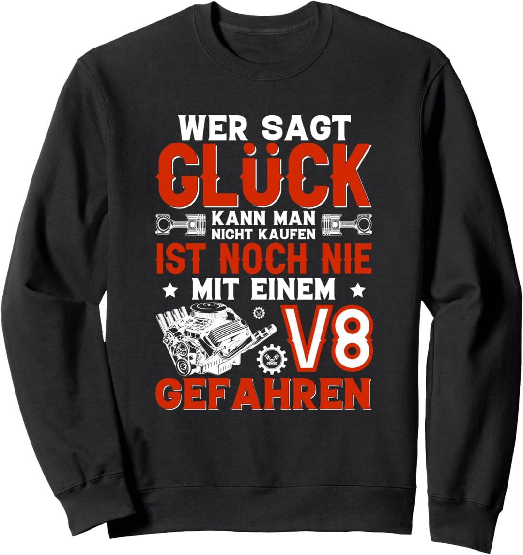 Glück kann man nicht kaufen, einen V8 Motor schon, Tuning Sweatshirt